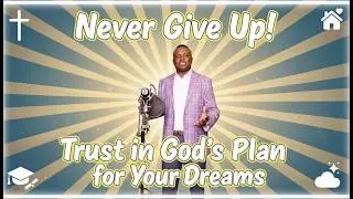 Don&rsquo;t Give Up: Trusting God&rsquo;s Plan for Your Dreams