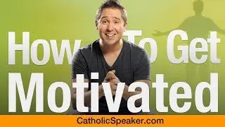 How To Get Motivated (Quickly) - Catholic Speaker Ken Yasinski