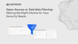 Open-Source vs. Paid Web Filtering: Making the Right Choice for Your Security Needs | SafeDNS