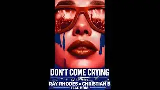 Ray Rhodes x Christian B featuring HRM - Don't Come Crying (VIP Mix - Visualizer)