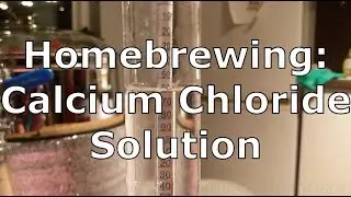 Making Calcium Chloride Solution from Calcium Chloride Flakes - Homebrewing