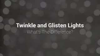 Glisten vs Twinkle LED String Lights