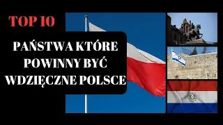 🇵🇱 TOP 10 – PAŃSTW, KTÓRE POWINNY BYĆ WDZIĘCZNE POLSCE 🌍