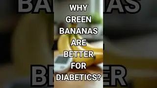 Why Green Bananas Are Better for Diabetics?