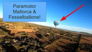 Mallorca: Sonnenaufgang, Kloster, Fesselballons und tiefes Fliegen mit dem Paramotor