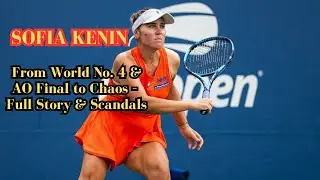 Sofia Kenin: From World No. 4 & AO Final to Chaos – Full Story & Scandals