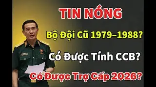 CHÍNH THỨC: Bộ Đội Xuất Ngũ 1979–1988 Có Được Hưởng Trợ Cấp CCB Năm 2026?