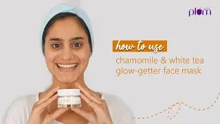 How to use Chamomile & White Tea Face Mask for Combination Skin | Deep exfoliation | Plum Goodness