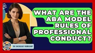 What Are The ABA Model Rules Of Professional Conduct? - The Sociology Workshop