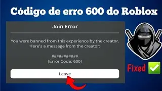 Como corrigir o código de erro 600 do Roblox Mobile | Código de erro 600 do Roblox (solução rápida)