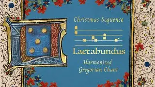 Laetabundus (Joy Abounding): Sequence for Christmas, Epiphany, and Candlemas