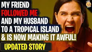 My Friend Followed Me And My Husband To A Tropical Island And Is Now Making Things Awful | Reddit