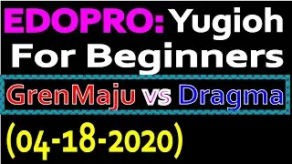 EDOPRO: Yugioh For Beginners - GrenMaju Vs Dragma (04-18-2020)
