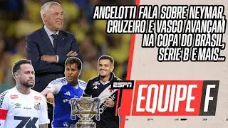 EQUIPE F | EXCLUSIVA COM ANCELOTTI | NEYMAR | SEMIFINAIS DA COPA DO BRASIL E MAIS