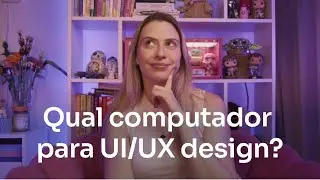 Qual o melhor computador para trabalhar com UI/UX design?