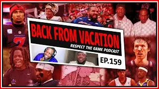 Back From Vacation EP#159 | RESPECT THE GAME