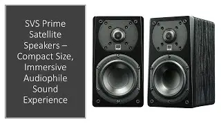 SVS Prime Satellite Speakers &ndash; Compact Size, Immersive Audiophile Sound Experience