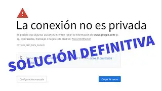 Google Chrome dice LA CONEXION NO ES PRIVADA - Windows 7 la conexi&oacute;n no es segura