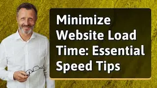 Minimize Website Load Time: Essential Speed Tips