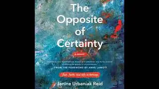 Opposite of Certainty: Fear, Faith, and Life in Between - Janine Urbaniak Reid