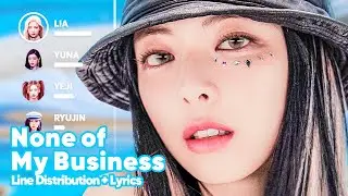 ITZY - None of My Business (Line Distribution + Lyrics Karaoke) PATREON REQUESTED
