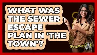 What Was The Sewer Escape Plan In 'The Town'?