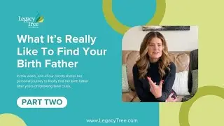 Part 2/4: What It's Really Like To Find Your Birth Father