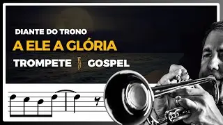 A ELE A GLÓRIA | Partitura TROMPETE PLAYBACK | GOSPEL