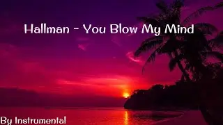 Hallman You Blow My Mind Slow Reverb Remix ( By Instrumental )