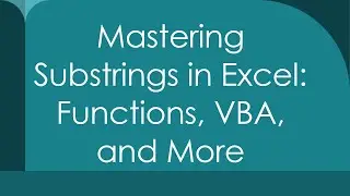 Mastering Substrings in Excel: Functions, VBA, and More