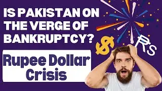 The Rupee Dollar Crisis: Is Pakistan on the Verge of Bankruptcy?