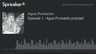 Episode 1 - Agus Purwanto podcast (made with Spreaker)