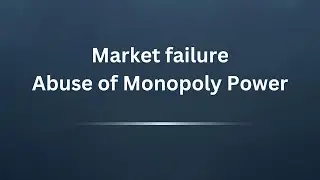 IB Economics: Market failure  06 - Abuse of monopoly power