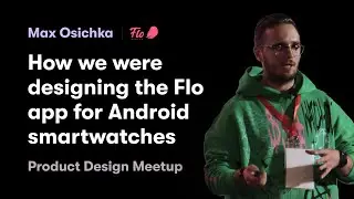 Product Design Meetup #4: How we design the Flo app for Android smartwatches, M. Osichka, Flo| Chili