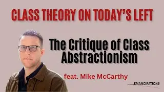The Critique of Class Abstractionism (feat. Mike McCarthy)