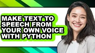 How to Make Text to Speech from Your Own Voice with Python - Full Guide