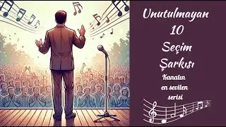 Unutulmayan 10 Seçim Şarkısı/ 3. Bölüm