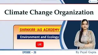Shankar IAS Environment Summary Ep-26 | Climate change organization |UPSC CSE