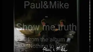 Paul&Mike - Show me truth (Studio version)
