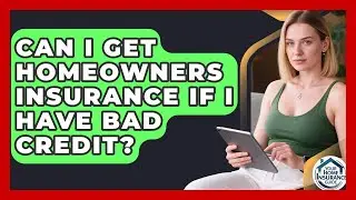 Can I Get Homeowners Insurance If I Have Bad Credit? | Your Home Insurance Guide News