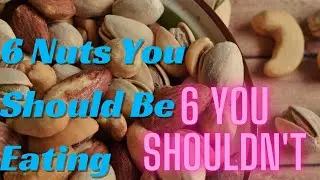 6 Nuts You Should Be Eating And You Shouldn't