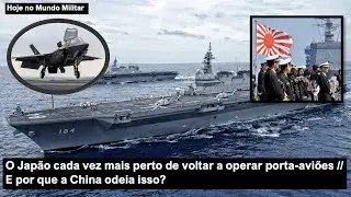 O Japão cada vez mais perto de voltar a operar porta-aviões – E por que a China odeia isso?