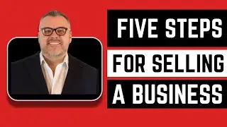 Learn How to Sell a Business with these Five Steps |  Sell your Business Fast and for More Money