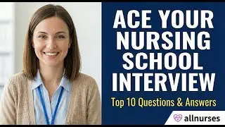 How To Ace Your Nursing School Interview: Common Questions & Answers