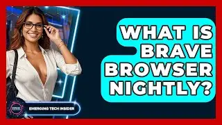 What Is Brave Browser Nightly? - Emerging Tech Insider