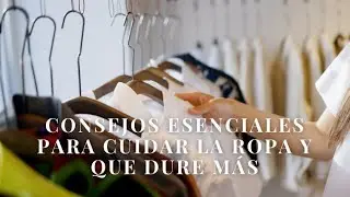 Consejos esenciales para cuidar la ropa y que dure m&aacute;s