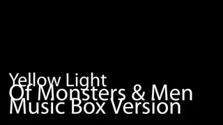 Yellow Light (Music Box Version) - Of Monsters and Men