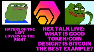 HEX TALK LIVE:  WHAT IS GOOD TOKEN/COIN DESIGN? IS BITCOIN THE BEST EXAMPLE?