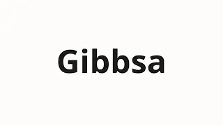 How to pronounce Gibbsa | Гиббса (Gibbs in Russian)