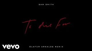 Sam Smith - To Die For (&Oacute;lafur Arnalds Remix / Audio)